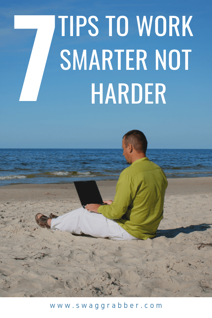 7 Tips To Work Smarter Not Harder