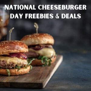 National Cheeseburger Day Freebies & Deals