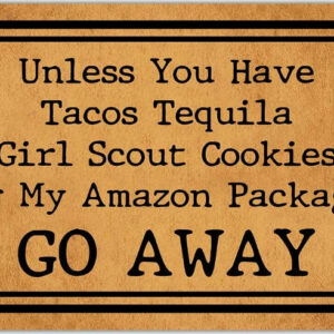 unless you have tacos tequila girl scout cookies or my amazon package go away