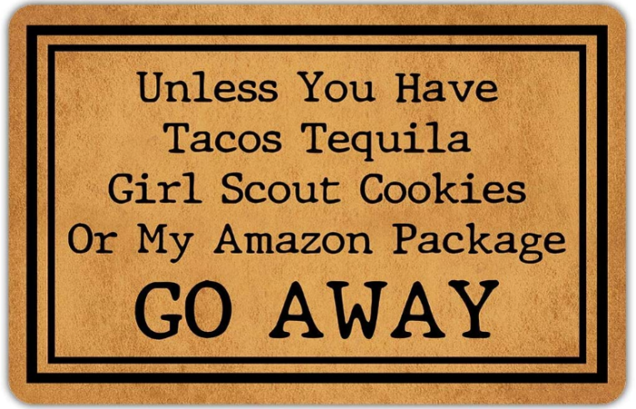 unless you have tacos tequila girl scout cookies or my amazon package go away