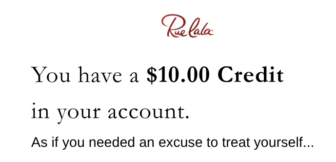 $10 credit available in Rue La La account.