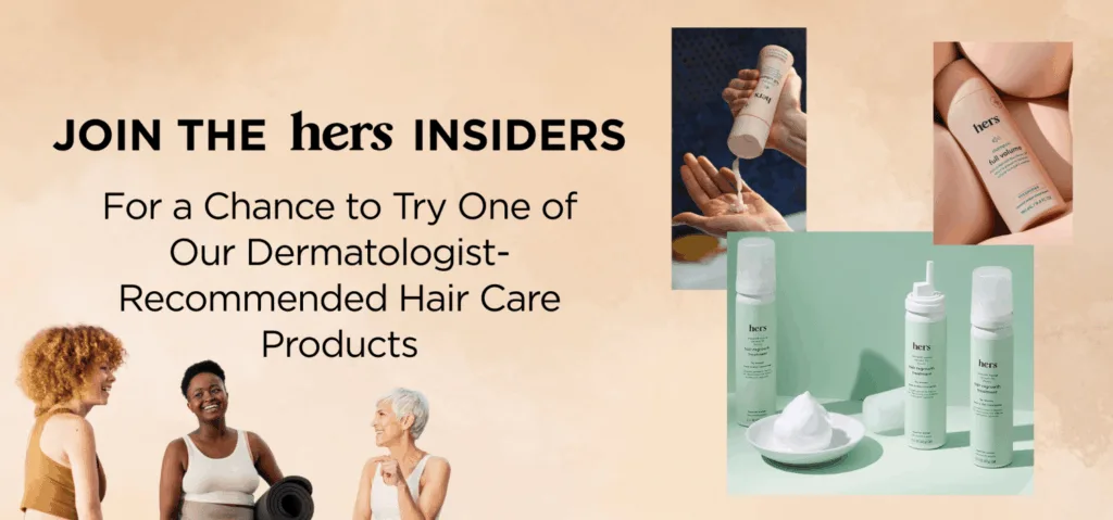 Join Hers Insiders for dermatologist-recommended hair care